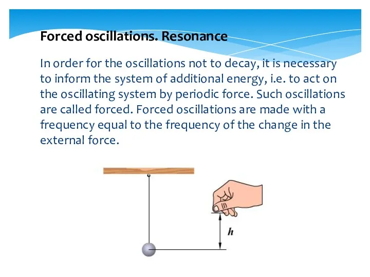 Forced oscillations. Resonance In order for the oscillations not to