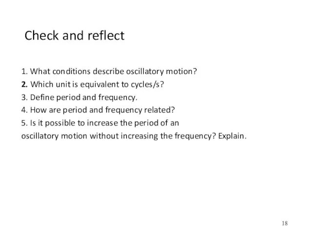 Check and reflect 1. What conditions describe oscillatory motion? 2.