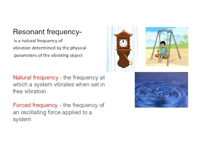 Resonant frequency- is a natural frequency of vibration determined by
