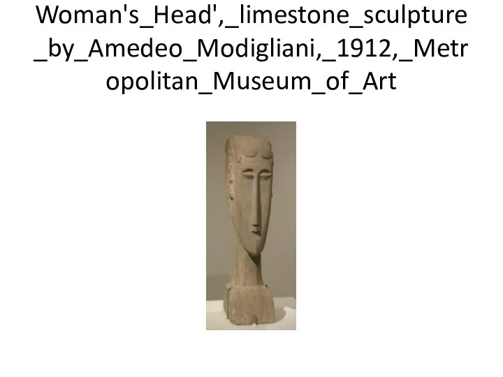 Woman's_Head',_limestone_sculpture_by_Amedeo_Modigliani,_1912,_Metropolitan_Museum_of_Art