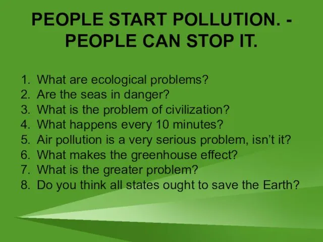 PEOPLE START POLLUTION. - PEOPLE CAN STOP IT. What are ecological problems? Are
