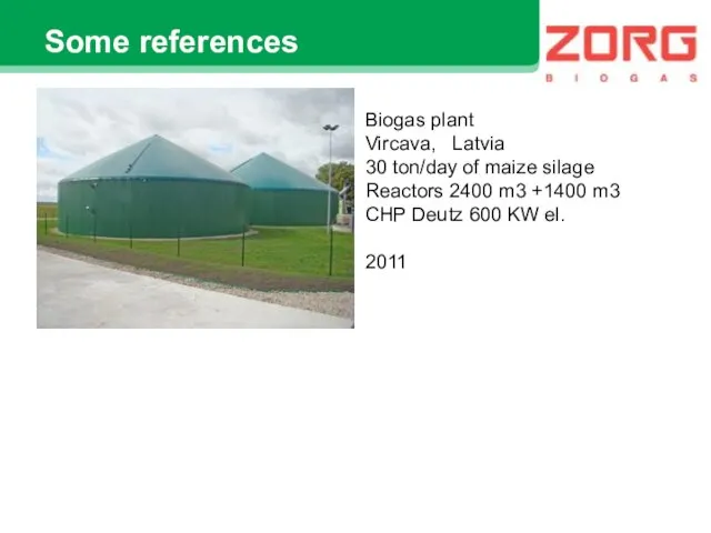 Some references Biogas plant Vircava, Latvia 30 ton/day of maize