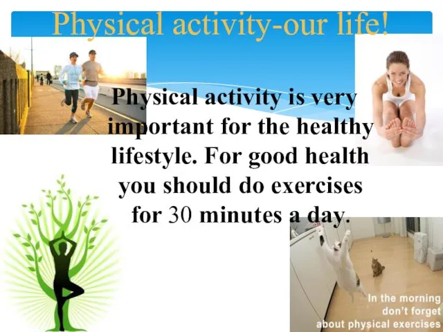 Physical activity-our life! Physical activity is very important for the