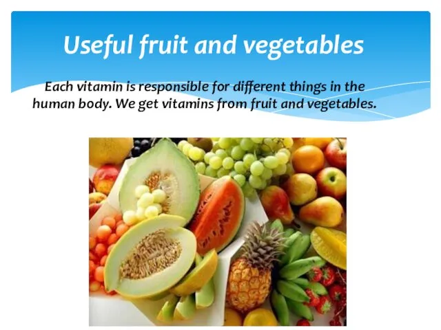 Useful fruit and vegetables Each vitamin is responsible for different