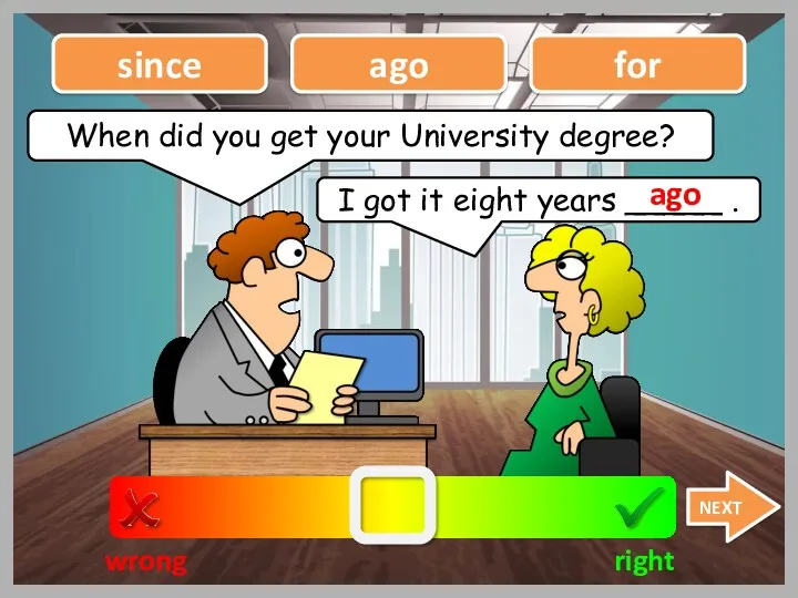 When did you get your University degree? wrong right since
