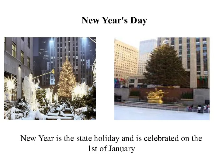 New Year's Day New Year is the state holiday and is celebrated on