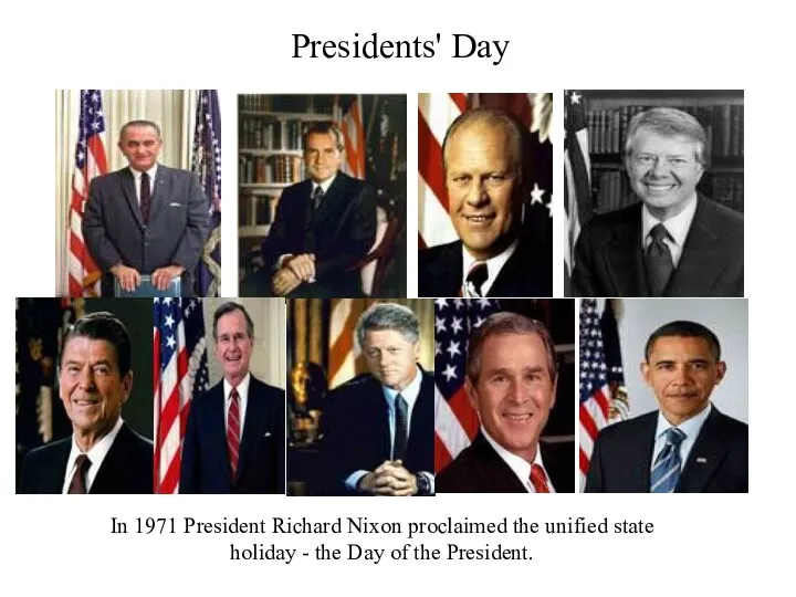 Presidents' Day In 1971 President Richard Nixon proclaimed the unified state holiday -
