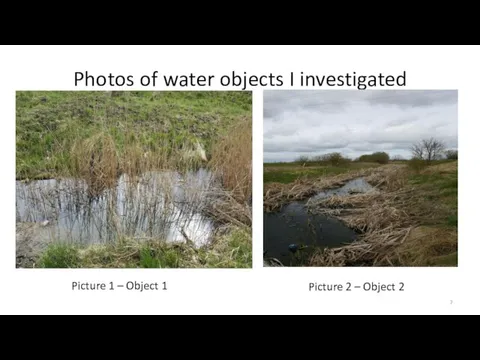 Photos of water objects I investigated Picture 1 – Object 1 Picture 2 – Object 2