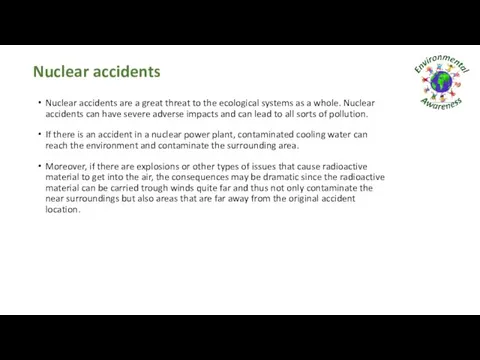 Nuclear accidents Nuclear accidents are a great threat to the