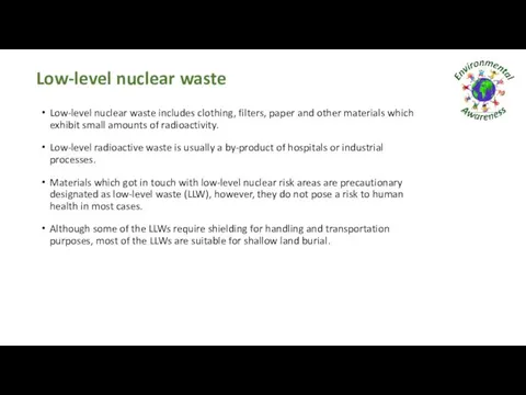 Low-level nuclear waste Low-level nuclear waste includes clothing, filters, paper