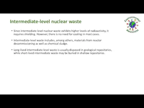 Intermediate-level nuclear waste Since intermediate-level nuclear waste exhibits higher levels