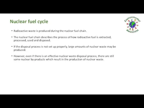 Nuclear fuel cycle Radioactive waste is produced during the nuclear