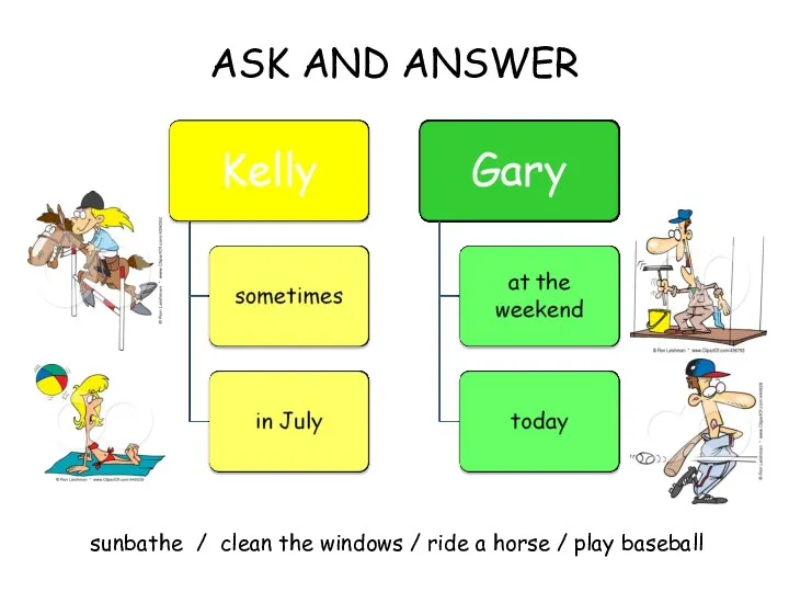 ASK AND ANSWER sunbathe / clean the windows / ride a horse / play baseball