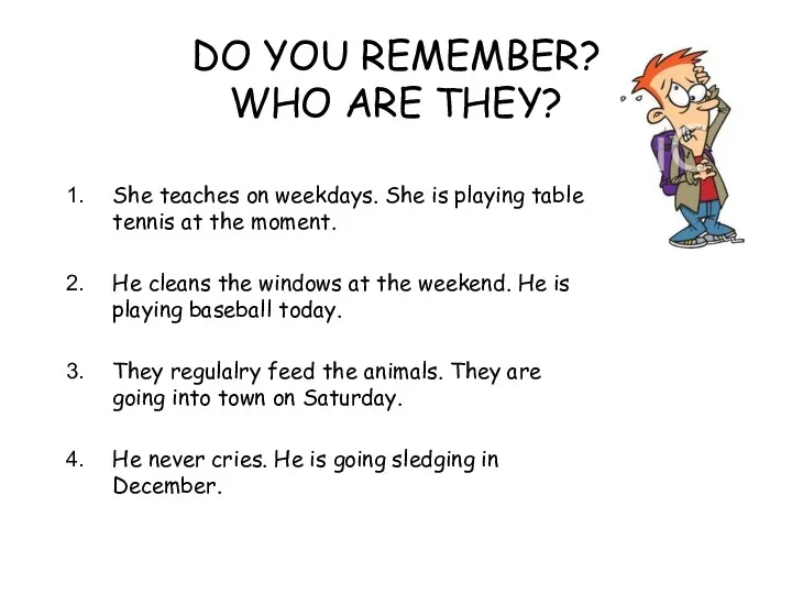 DO YOU REMEMBER? WHO ARE THEY? She teaches on weekdays.