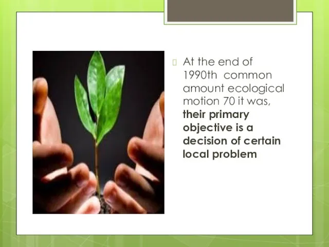 At the end of 1990th common amount ecological motion 70