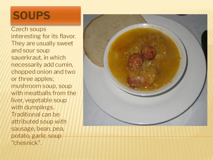 SOUPS Czech soups interesting for its flavor. They are usually