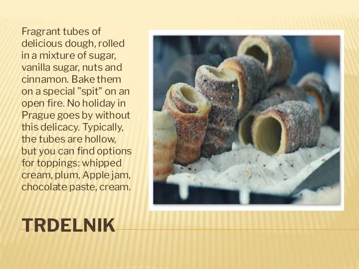 TRDELNIK Fragrant tubes of delicious dough, rolled in a mixture of sugar, vanilla