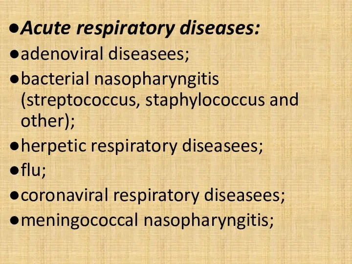 Acute respiratory diseases: adenoviral diseasees; bacterial nasopharyngitis (streptococcus, staphylococcus and other); herpetic respiratory
