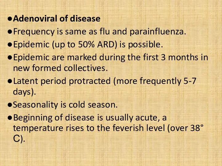 Adenoviral of disease Frequency is same as flu and parainfluenza. Epidemic (up to