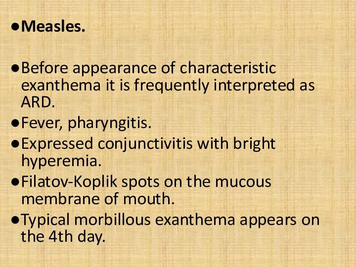 Measles. Before appearance of characteristic exanthema it is frequently interpreted as ARD. Fever,