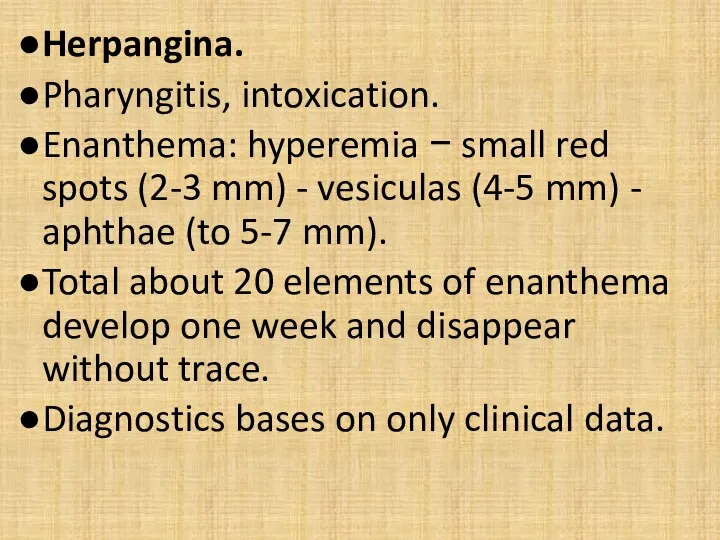 Herpangina. Pharyngitis, intoxication. Enanthema: hyperemia − small red spots (2-3 mm) - vesiculas