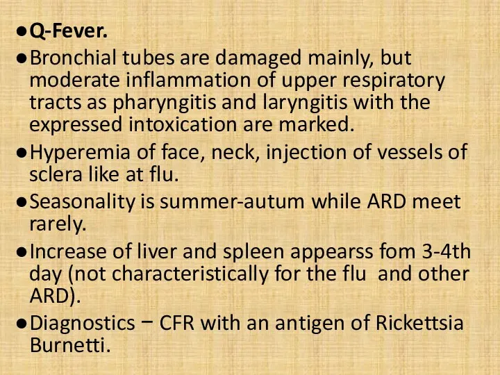 Q-Fever. Bronchial tubes are damaged mainly, but moderate inflammation of upper respiratory tracts