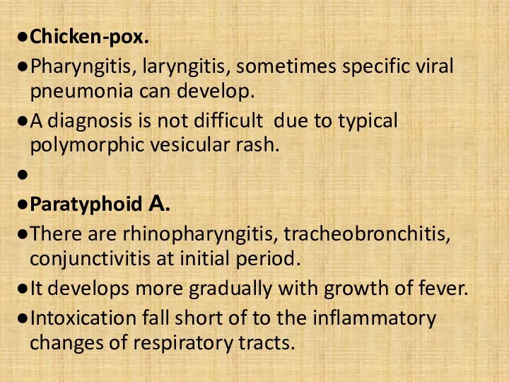 Chicken-pox. Pharyngitis, laryngitis, sometimes specific viral pneumonia can develop. A diagnosis is not