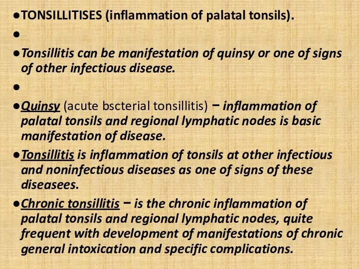 TONSILLITISES (inflammation of palatal tonsils). Tonsillitis can be manifestation of quinsy or one