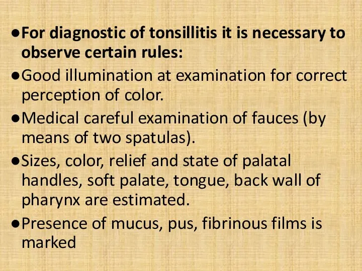 For diagnostic of tonsillitis it is necessary to observe certain rules: Good illumination