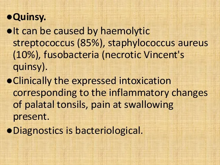 Quinsy. It can be caused by haemolytic streptococcus (85%), staphylococcus aureus (10%), fusobacteria
