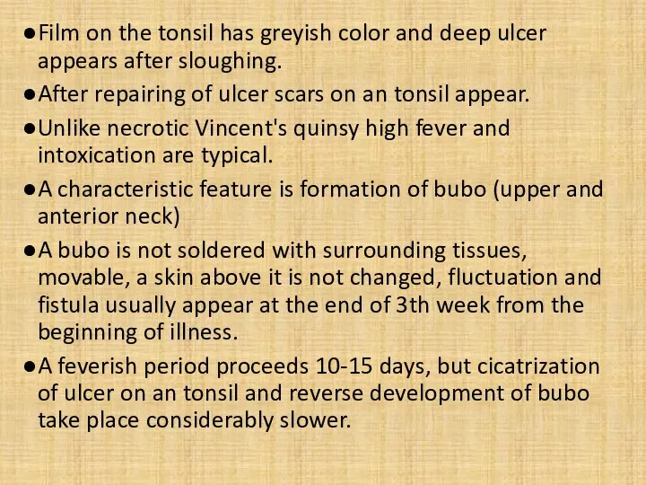 Film on the tonsil has greyish color and deep ulcer appears after sloughing.