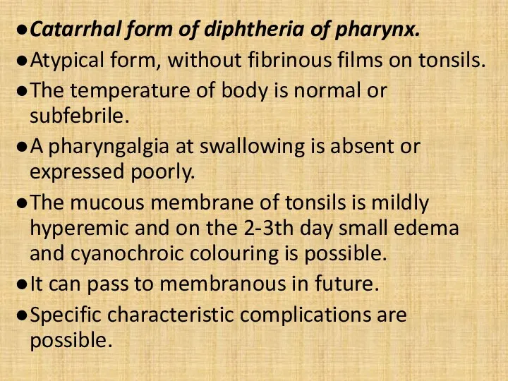 Catarrhal form of diphtheria of pharynx. Atypical form, without fibrinous films on tonsils.