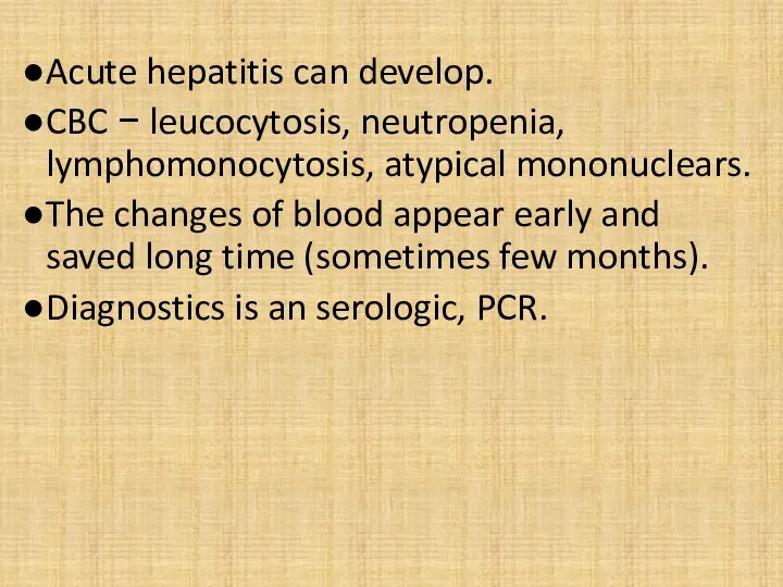 Acute hepatitis can develop. CBC − leucocytosis, neutropenia, lymphomonocytosis, atypical