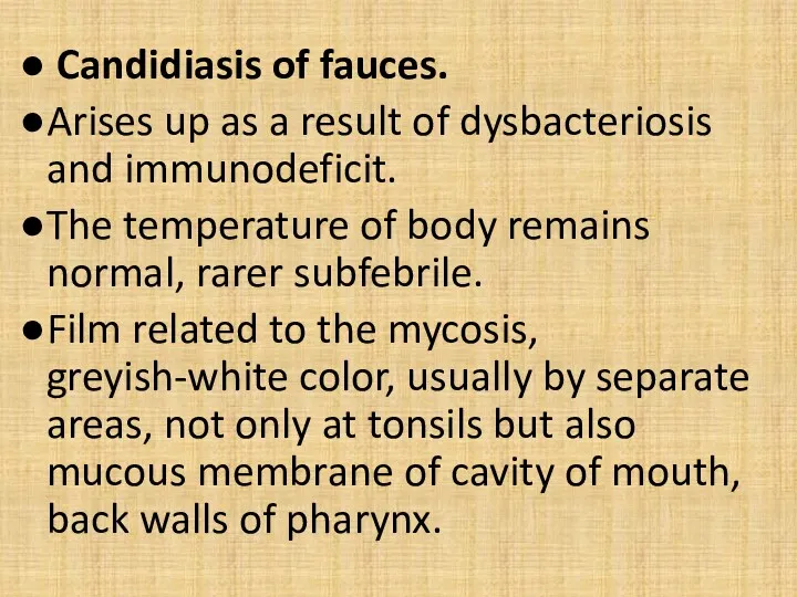 Candidiasis of fauces. Arises up as a result of dysbacteriosis and immunodeficit. The