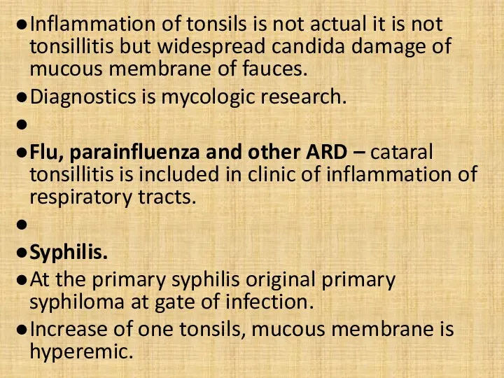 Inflammation of tonsils is not actual it is not tonsillitis but widespread candida