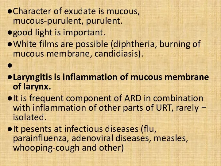 Character of exudate is mucous, mucous-purulent, purulent. good light is important. White films