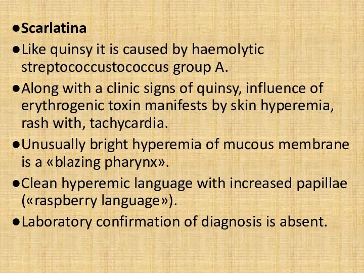 Scarlatina Like quinsy it is caused by haemolytic streptococcustococcus group A. Along with