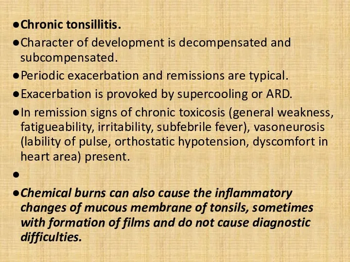 Chronic tonsillitis. Character of development is decompensated and subcompensated. Periodic exacerbation and remissions