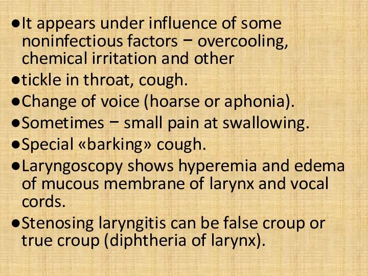 It appears under influence of some noninfectious factors − overcooling, chemical irritation and