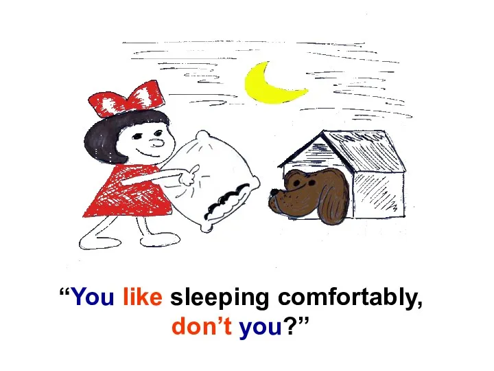 “You like sleeping comfortably, don’t you?”