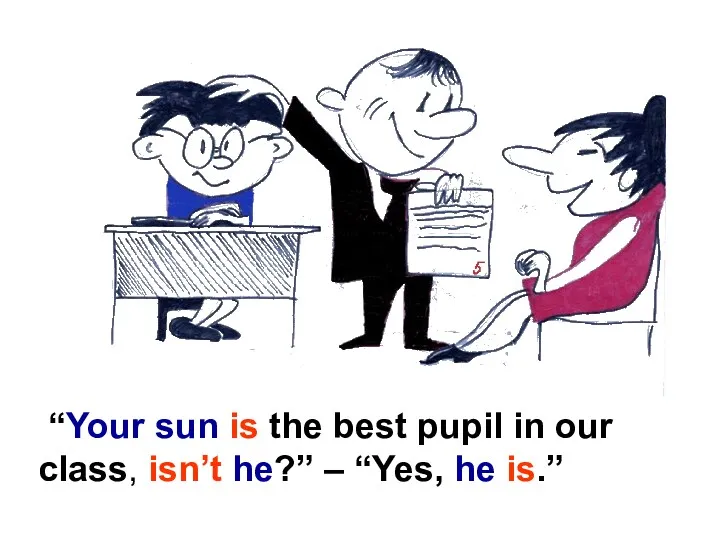 “Your sun is the best pupil in our class, isn’t he?” – “Yes, he is.”