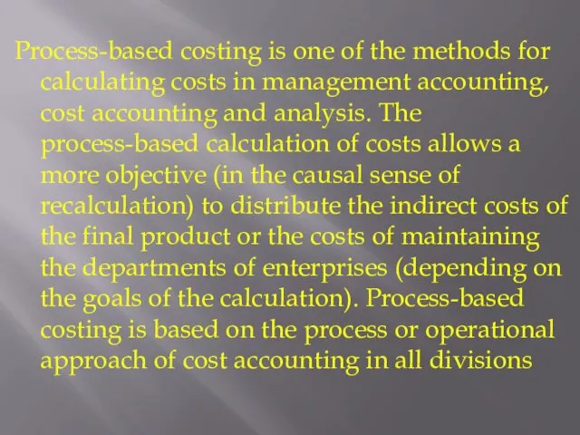 Process-based costing is one of the methods for calculating costs