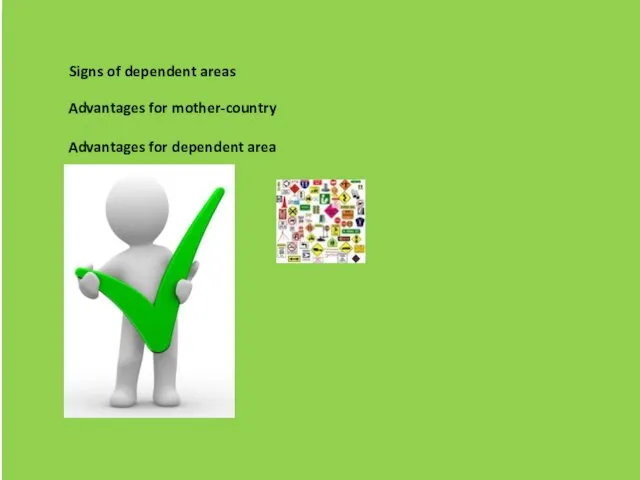 Signs of dependent areas Advantages for mother-country Advantages for dependent area