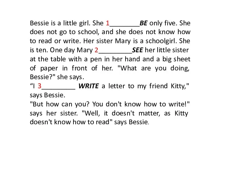 Bessie is a little girl. She 1________BE only five. She does not go