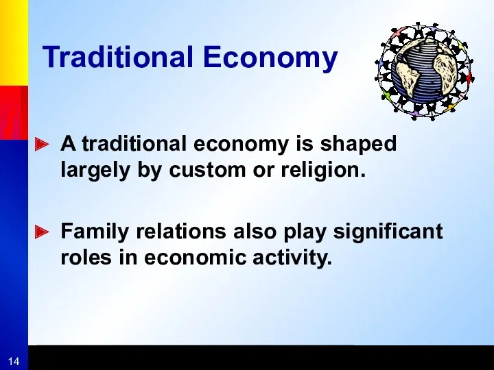 Traditional Economy A traditional economy is shaped largely by custom