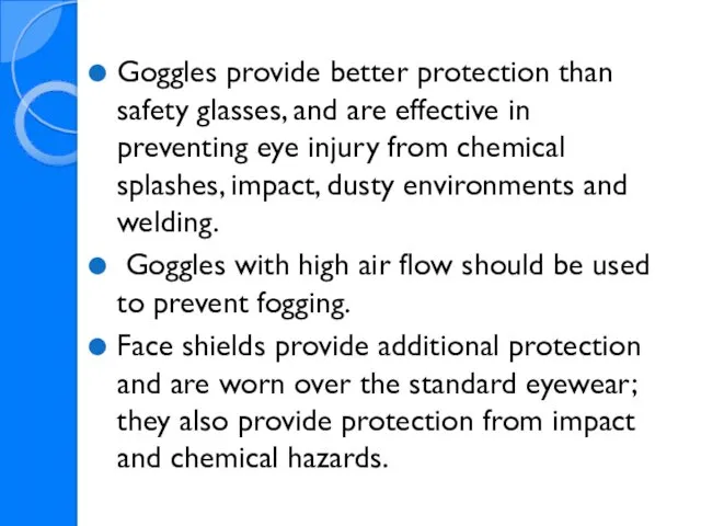 Goggles provide better protection than safety glasses, and are effective