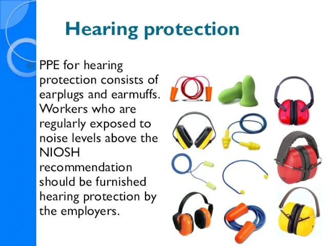 Hearing protection PPE for hearing protection consists of earplugs and