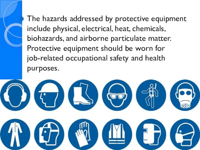 The hazards addressed by protective equipment include physical, electrical, heat,