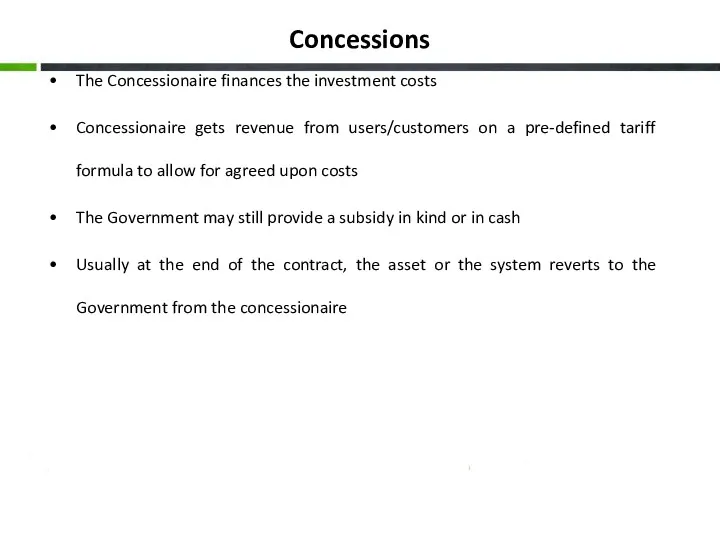 Concessions The Concessionaire finances the investment costs Concessionaire gets revenue