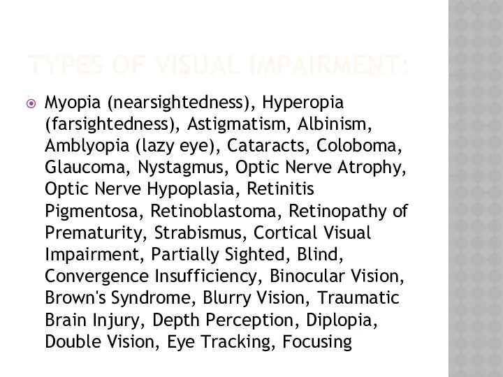 TYPES OF VISUAL IMPAIRMENT: Myopia (nearsightedness), Hyperopia (farsightedness), Astigmatism, Albinism,